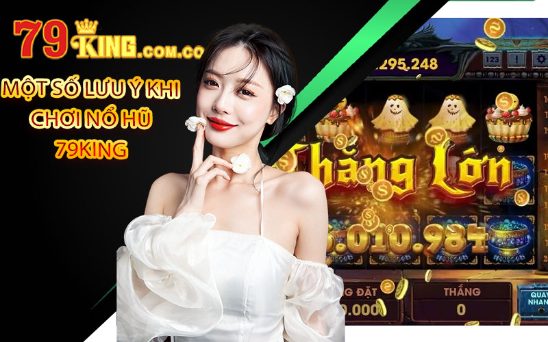 Nổ hũ 79King ⚡️ Bí Quyết Giúp Chơi Nổ Hũ Thắng Lớn 5 Một số lưu ý khi chơi Nổ hũ 79King