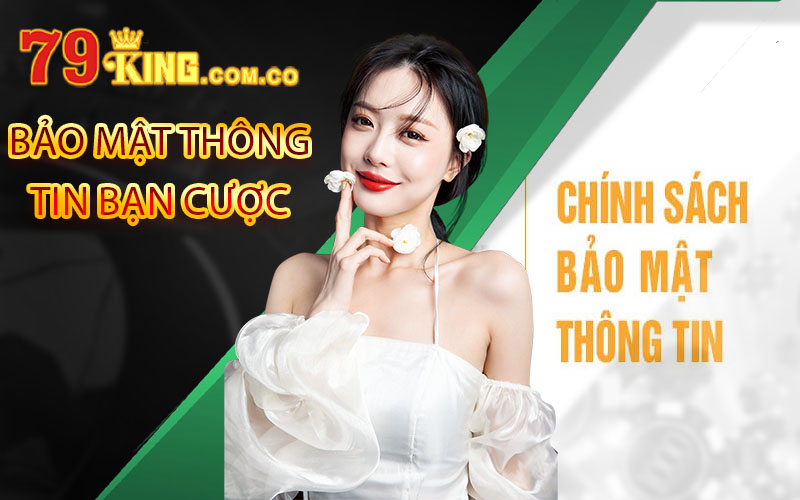 Chính sách bảo mật 79King - Cổng game uy tín và an toàn 4 bảo mật thông tin