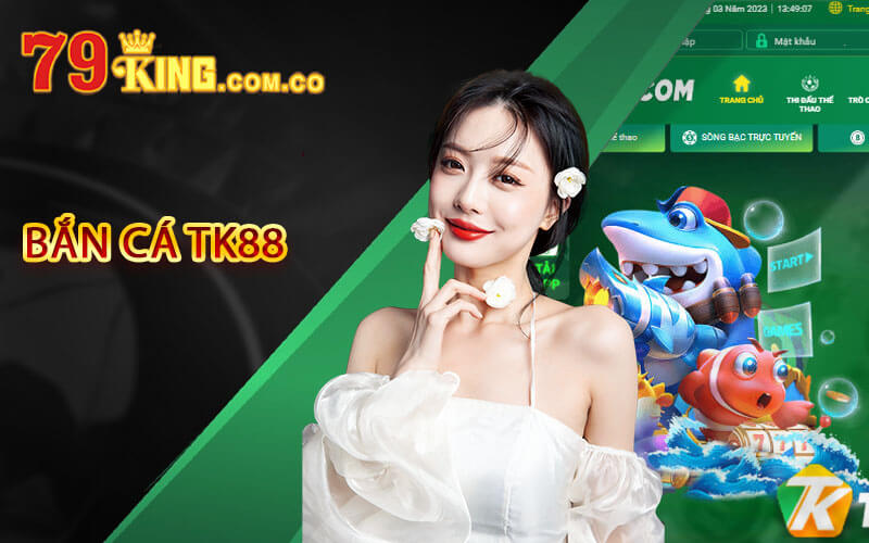 TK88 - Kho Game Đa Dạng Chất Lượng Top 1 VN 5 Bắn cá