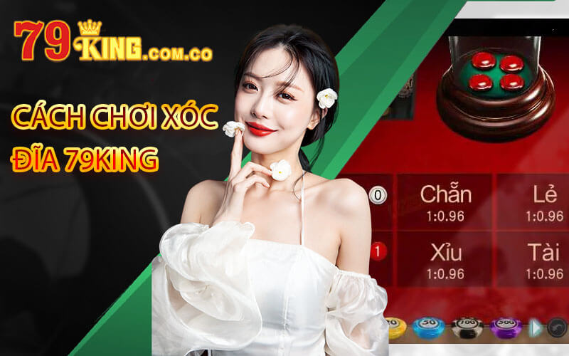 Xóc Đĩa 79King - Chơi Xóc Đĩa Tại Sảnh Cược Uy Tín 5 Cách chơi xóc đĩa 79King