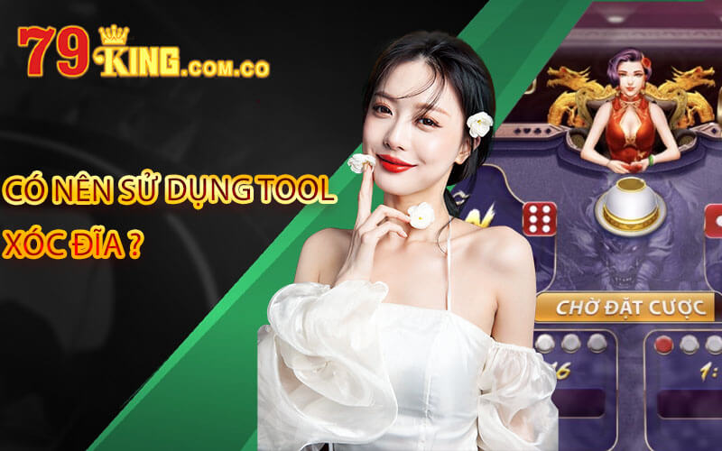 Tool xóc đĩa là gì ? Có Nên Sử Dụng Tool Xóc Đĩa Tại 79King 5 Có nên sử dụng tool xóc đĩa ?
