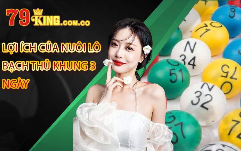 Chi Tiết Cách Thức Nuôi Lô Bạch Thủ Khung 3 Ngày 4 Lợi ích của nuôi lô bạch thủ khung 3 ngày