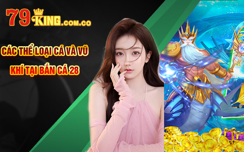 Bắn cá 28 - Tựa Game Bắn Cá Đặc Sắc Tại Cổng Game 79King 6 Các thể loại cá và vũ khí tại Bắn cá 28