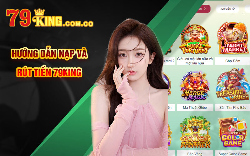 Baccarat Online - Trải Nghiệm Cá Cược Game Bài Tại 79king 8 Hướng dẫn nạp và rút tiền 79King