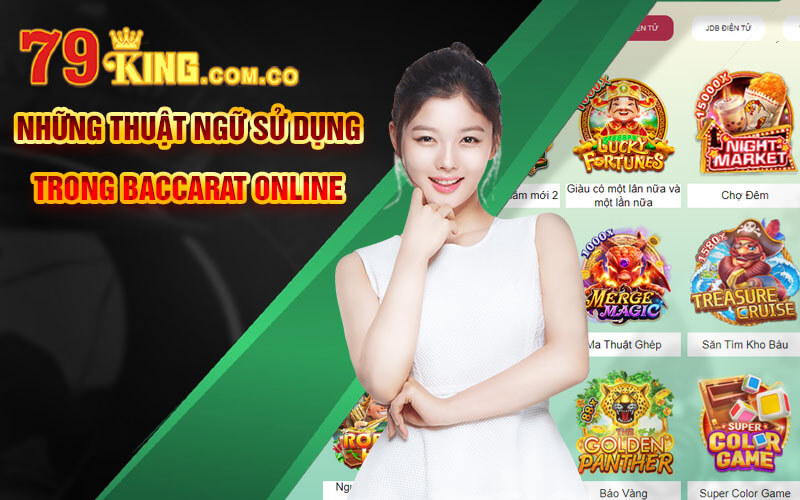 Baccarat Online - Trải Nghiệm Cá Cược Game Bài Tại 79king 6 Những thuật ngữ sử dụng trong Baccarat Online