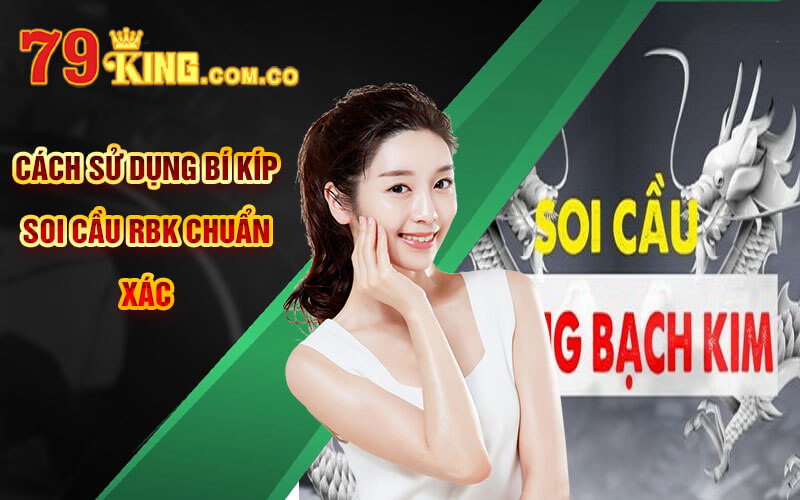 Soi Cầu Rồng Bạch Kim - Bí Kíp Soi Cầu RBK Chuẩn Xác 79King 6 Cách sử dụng Bí Kíp Soi Cầu RBK chuẩn xác