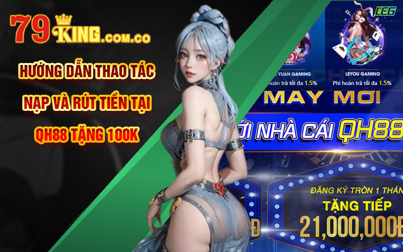 QH88 Tặng 100K - Link Đăng Ký QH88 Nhà Cái Uy Tín Tốc Độ 7 Hướng dẫn thao tác nạp và rút tiền tại QH88 tặng 100K