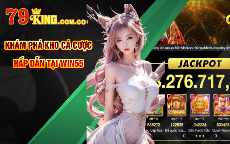 Win55 - Link Truy Cập Đăng Ký Win55 Tặng 55K Liền Tay 6 Khám phá kho cá cược hấp dẫn tại Win55
