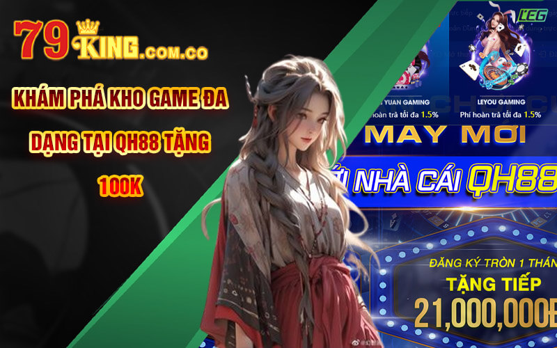 QH88 Tặng 100K - Link Đăng Ký QH88 Nhà Cái Uy Tín Tốc Độ 6 Khám phá kho game đa dạng tại QH88 tặng 100K