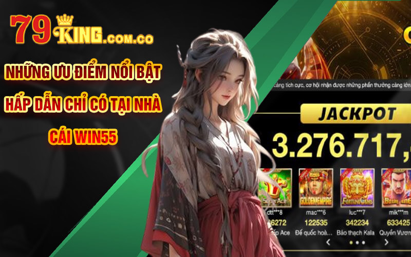 Win55 - Link Truy Cập Đăng Ký Win55 Tặng 55K Liền Tay 5 Những ưu điểm nổi bật hấp dẫn chỉ có tại nhà cái Win55