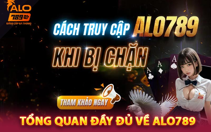 Alo789 - Link Vào Alo789 Chuẩn Nhất Nhận 789k Miễn Phí 6 Tổng quan đầy đủ về Alo789