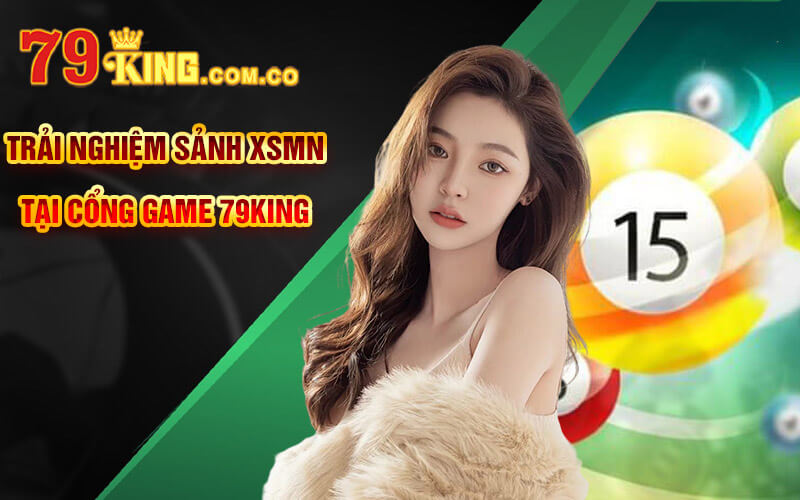 Xổ Số Miền Nam - Trải Nghiệm Sảnh XSMN Tại Cổng Game 79King 6 Trải nghiệm Sảnh XSMN tại Cổng Game 79King