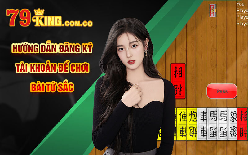 Bài Tứ Sắc - Cá Cược Bài Tứ Sắc Online Tại Cổng Game 79King 8 Hướng Dẫn Đăng Ký Tài Khoản Để Chơi Bài Tứ Sắc