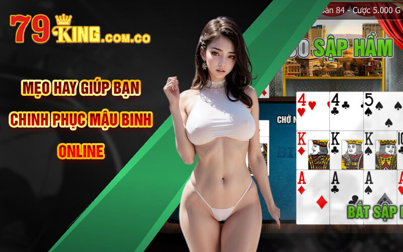 Mậu Binh Online - Bí Kíp Thắng Lớn Mậu Binh Từ Cao Thủ 7 Mẹo hay giúp bạn chinh phục Mậu Binh Online