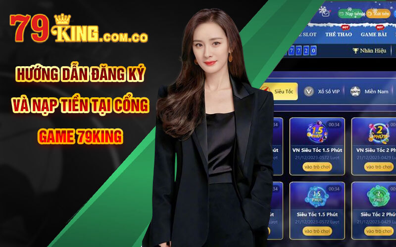 Xổ Số Siêu Tốc - Thể Loại Xổ Số Độc Đáo Mới Lạ Tại 79King 9 Hướng dẫn đăng ký và nạp tiền tại cổng game 79King