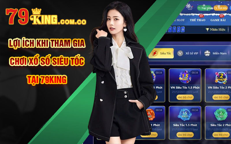Xổ Số Siêu Tốc - Thể Loại Xổ Số Độc Đáo Mới Lạ Tại 79King 7 Lợi ích khi tham gia chơi Xổ Số Siêu Tốc tại 79King