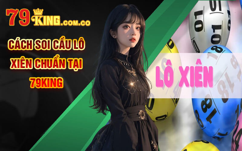 Soi Cầu Lô Xiên 2 Chuẩn - Cách Soi Cầu Lô Xiên Tại 79King 5 Cách Soi Cầu Lô Xiên Chuẩn Tại 79King
