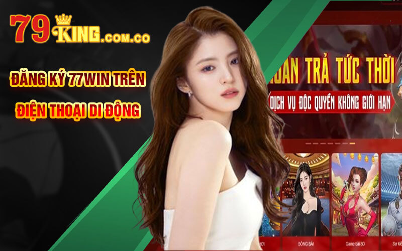 Đăng Ký 77Win - Thao Tác Đăng Ký Nhanh Chóng Tại 77Win 7 Đăng Ký 77Win Trên Điện Thoại Di Động