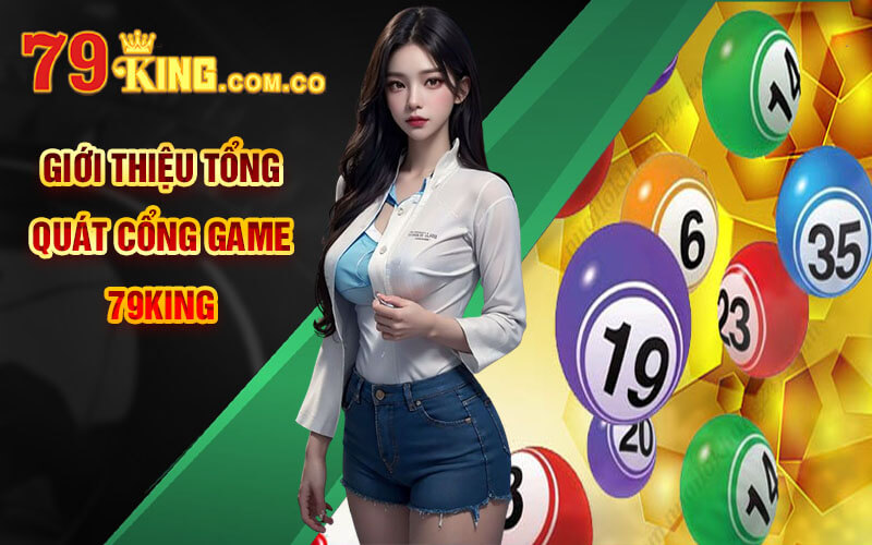 Soi Cầu 7777 - Phương Pháp Soi Cầu Độc Đáo Tại 79King 6 Giới thiệu tổng quát cổng game 79King