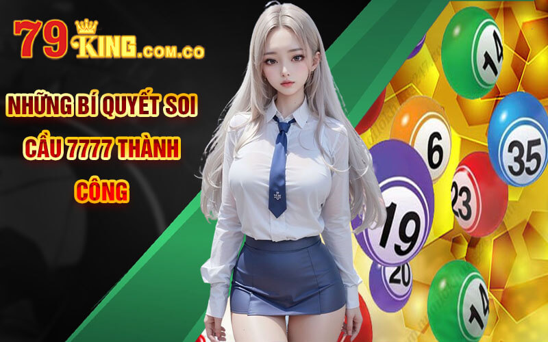 Soi Cầu 7777 - Phương Pháp Soi Cầu Độc Đáo Tại 79King 7 Những bí quyết soi cầu 7777 thành công