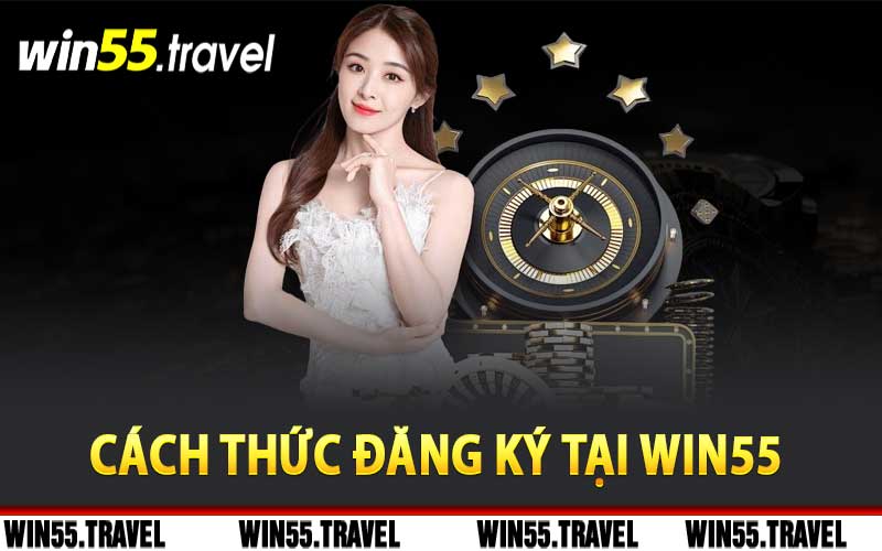 Review Nhà Cái Win55 | Link Trang Chủ Win55 Nhận 55K 6 Cách thức đăng ký thành viên tại Win55