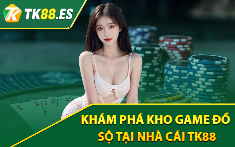 Tk88 – Trang Chủ Tk88.com Chính Thức【Tặng 100k】 6 Khám phá kho game đồ sộ tại nhà cái Tk88