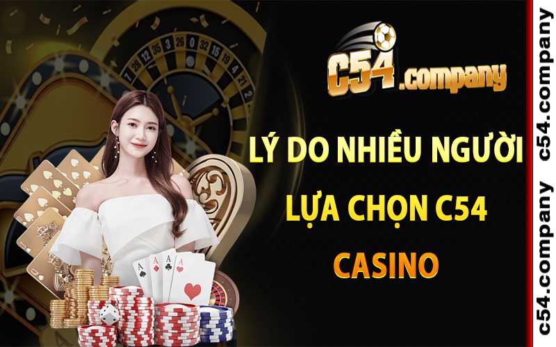 C54 Casino | Trang Chủ Nhà Cái C54.com | Đăng Ký Tặng 54K 6 Lý Do Nhiều Người Lựa Chọn C54 Casino Tham Gia Cá Cược