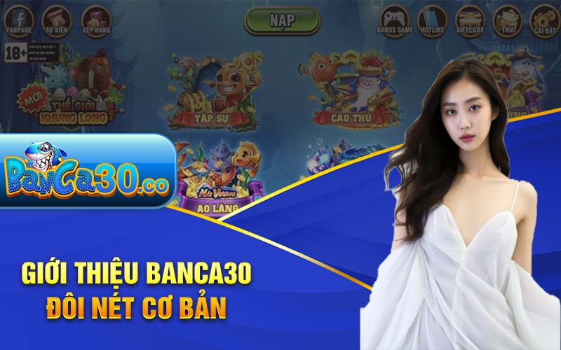 Banca30 | Banca30.com - Link Đăng Ký Bắn Cá 30 Tặng 100k 6 Điểm mạnh nổi bật tại sảnh banca30